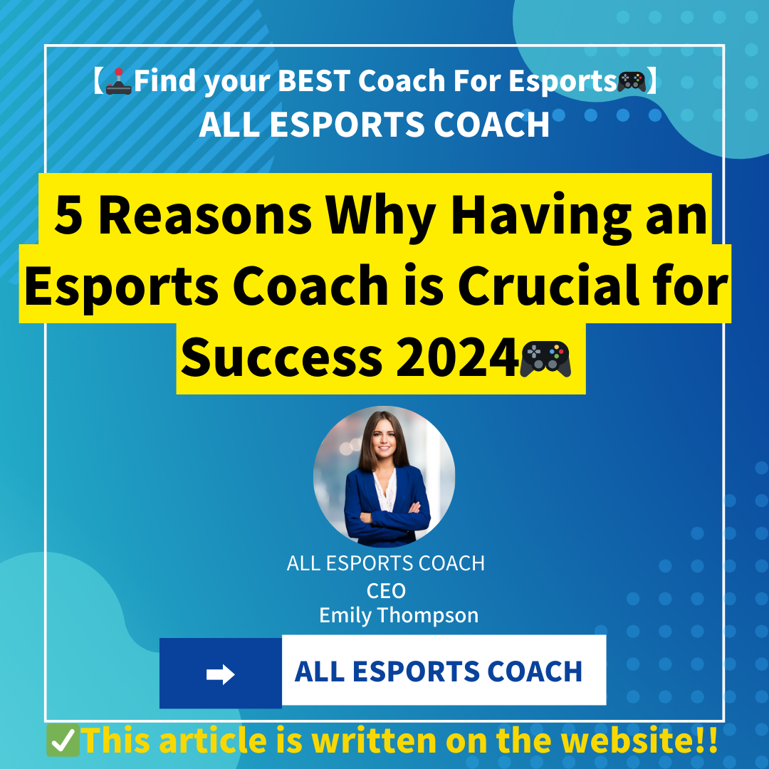 5 Reasons Why Having an Esports Coach is Crucial for Success 2024
