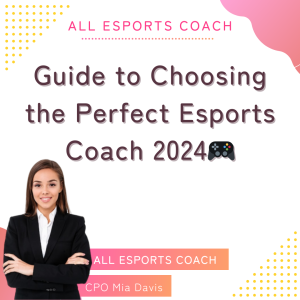 Guide to Choosing the Perfect Esports Coach 2024