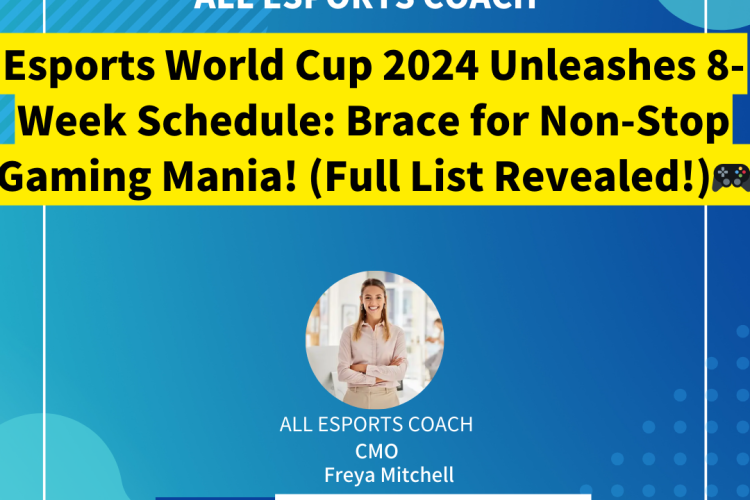 Esports World Cup 2024 Unleashes 8-Week Schedule: Brace for Non-Stop Gaming Mania! (Full List Revealed!)